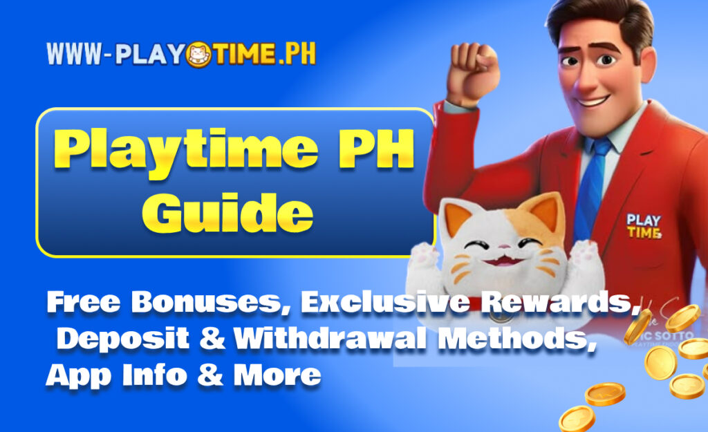 Playtime PH Guide|Free Bonuses, Exclusive Rewards, Deposit & Withdrawal Methods, App Info & More
