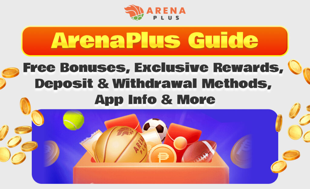 ArenaPlus Guide|Free Bonuses, Exclusive Rewards, Deposit & Withdrawal Methods, App Info & More!