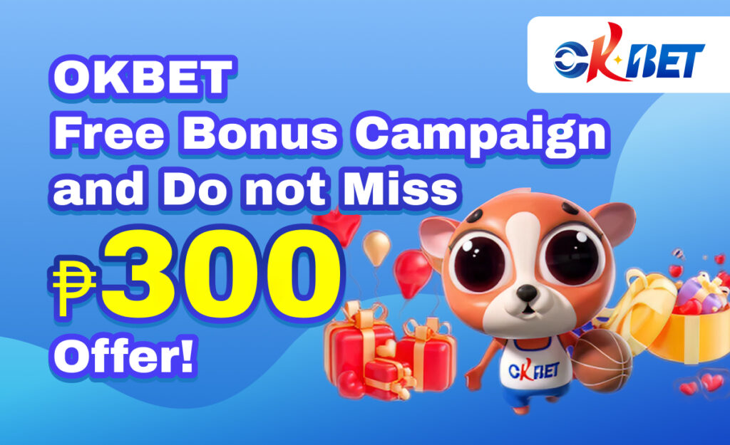 OKBET Free Bonus Campaign and Do not Miss ₱300 Offer