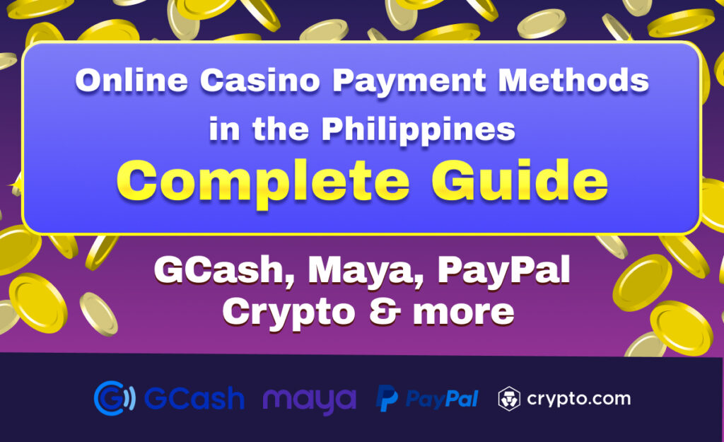 Online Casino Payment Methods in the Philippines: Complete Guide | GCash, Maya, PayPal, Crypto & more