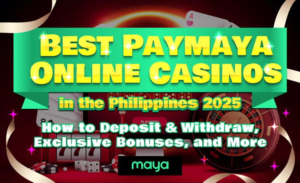 Best PayMaya Online Casinos in the Philippines 2025|How to Deposit & Withdraw, Exclusive Bonuses, and More