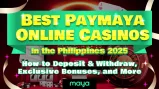 Best PayMaya Online Casinos in the Philippines 2025｜How to Deposit & Withdraw, Exclusive Bonuses, and More