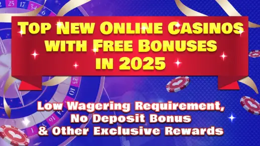 Top New Online Casinos with Free Bonuses in 2025 Low Wagering Requirement, No Deposit Bonuses & Other Exclusive Rewards