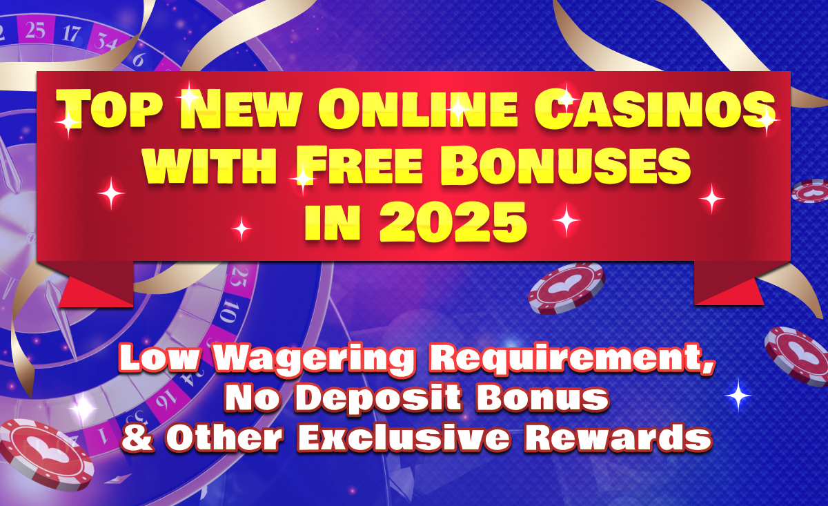 Top New Online Casinos with Free Bonuses in 2025: Low Wagering ...