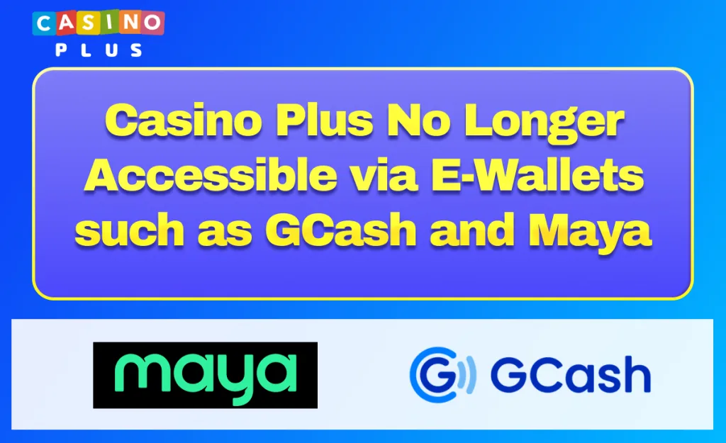Casino Plus No Longer Accessible via E-Wallets such as GCash and Maya