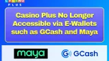 Casino Plus No Longer Accessible via E-Wallets such as GCash and Maya