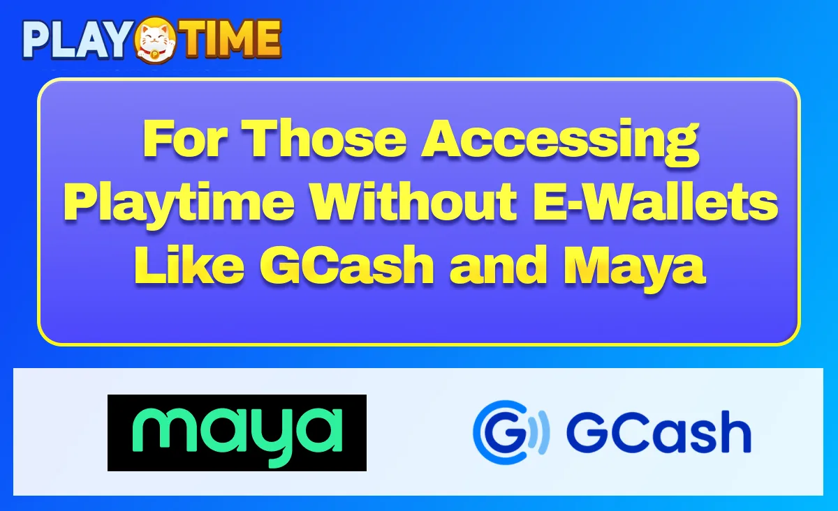 For Those Accessing Playtime Without E-Wallets Like GCash and Maya