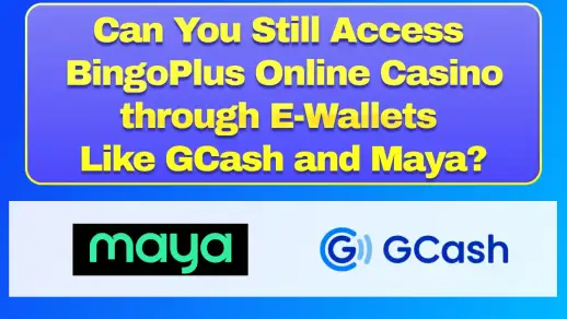 Can You Still Access BingoPlus Online Casino through E-Wallets Like GCash and Maya?