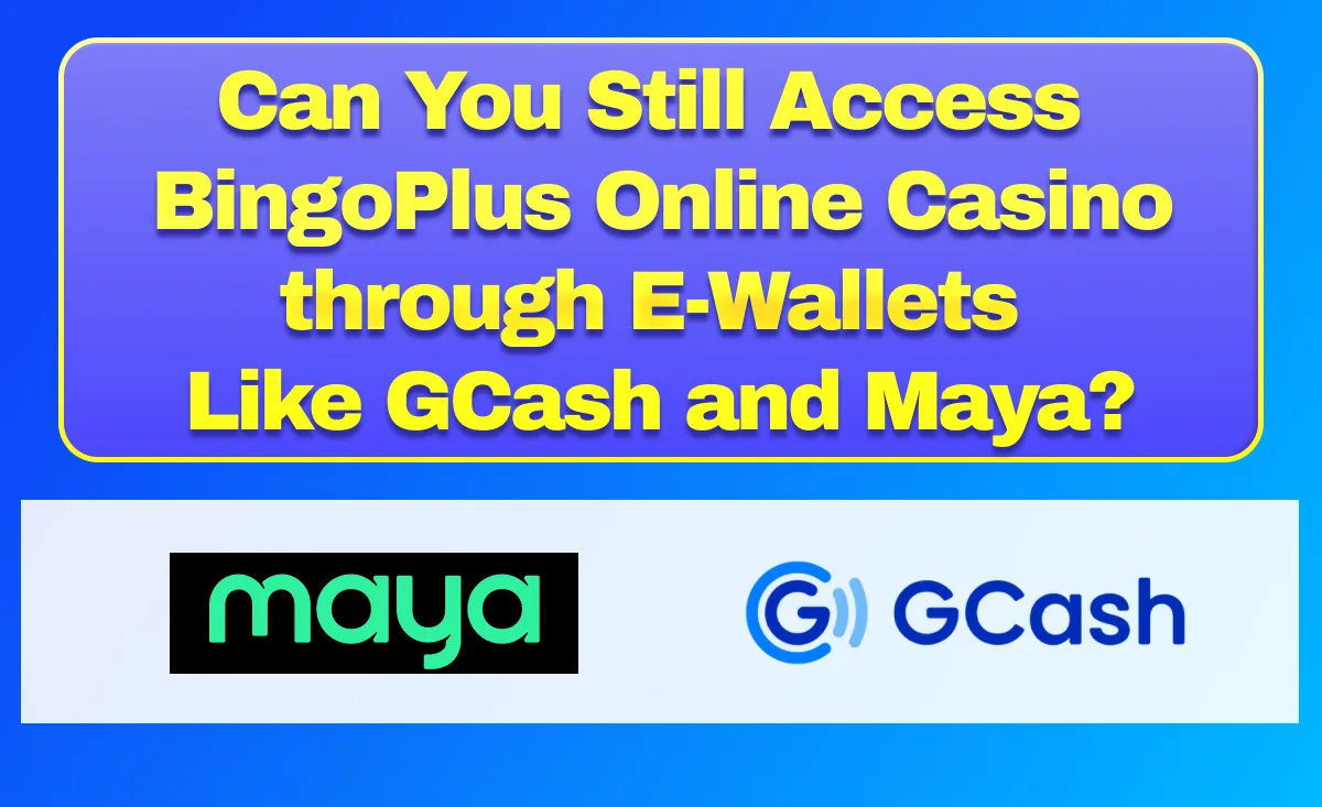 Can You Still Access BingoPlus Online Casino through E-Wallets Like GCash and Maya?
