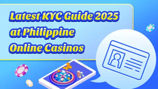Latest KYC Guide 2025 at Philippine Online Casinos