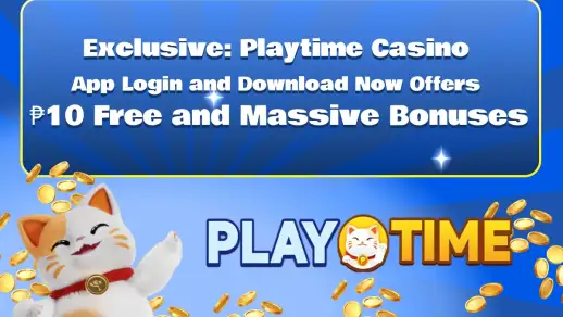 Exclusive: Playtime Casino App Login and Download Now Offer ₱10 Free and Massive Bonuses