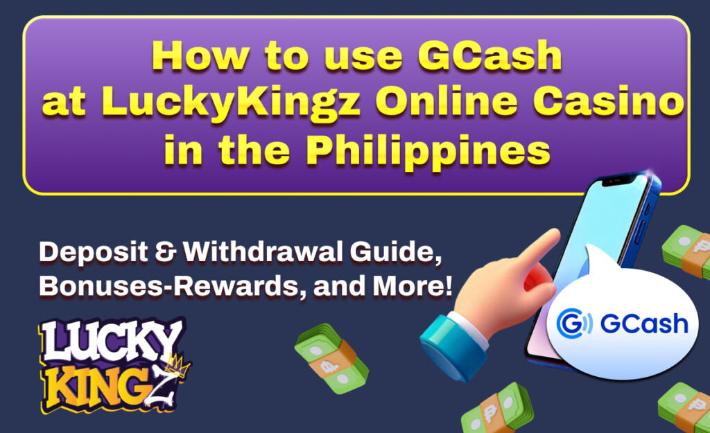How to use GCash at LuckyKingz online casino in the Philippines Deposit & withdrawal Guide, Bonus-Rewards, and More!