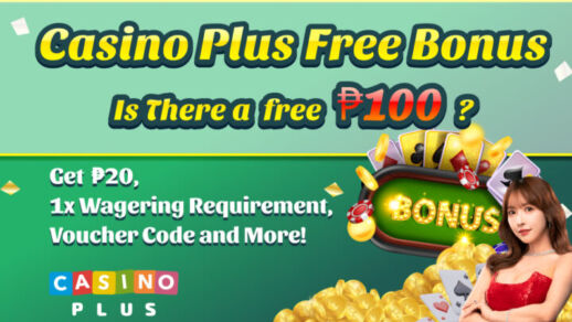 casino plus free bonus is there a free ₱100? get ₱20 1x wagering requirement voucher code and more