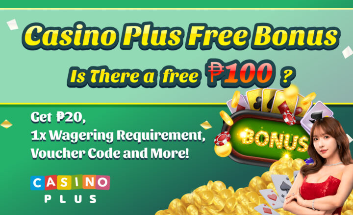 casino plus free bonus is there a free ₱100? get ₱20 1x wagering requirement voucher code and more