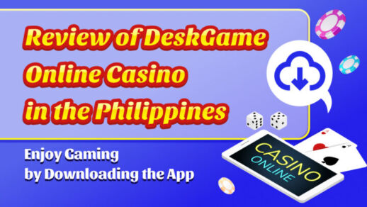 Review of DeskGame online Casino in the Phillippines Enjoy Gaming by Downloading the App