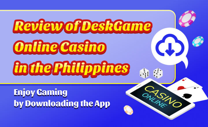 Review of DeskGame online Casino in the Phillippines Enjoy Gaming by Downloading the App