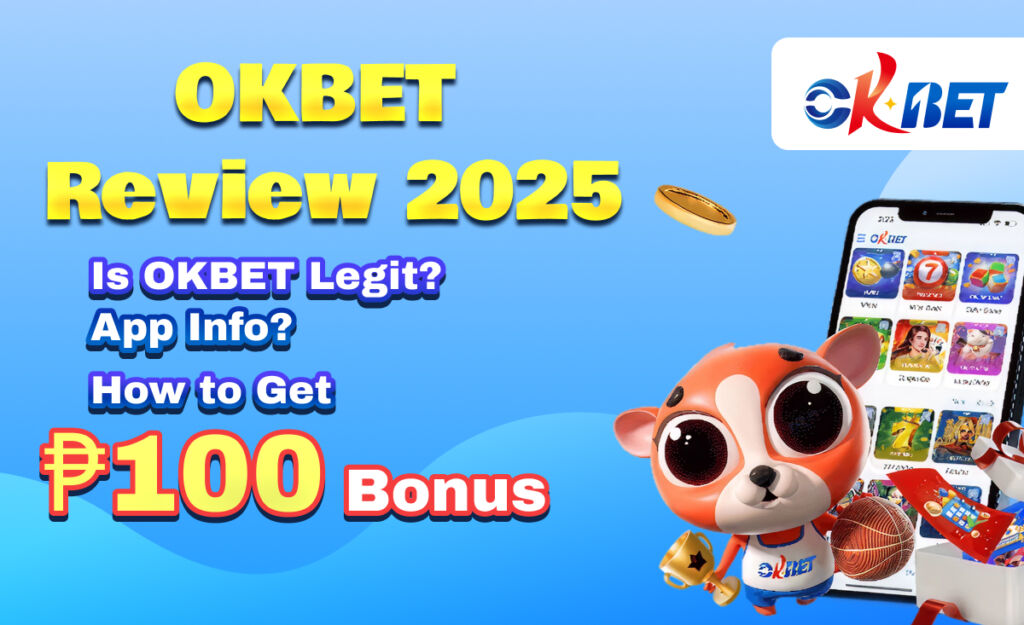 okbet review 2025 is okbet legit? app info? how to get ₱100 bonus