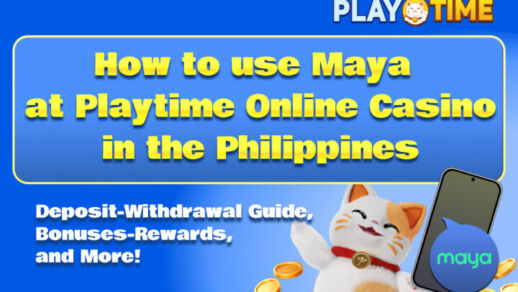 How to use Maya at Playtime Online Casino in the Philippines Deposit, withdrawal Guide, Bonus Rewards, and More