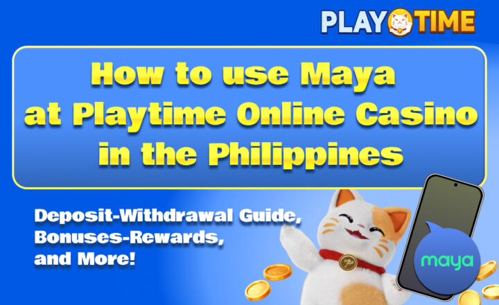 How to use Maya at Playtime Online Casino in the Philippines Deposit, withdrawal Guide, Bonus Rewards, and More